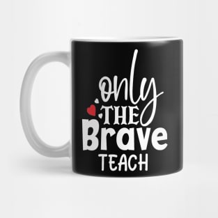 Only the brave teach Mug